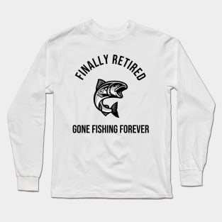 Finally Retired Gone Fishing Long Sleeve T-Shirt